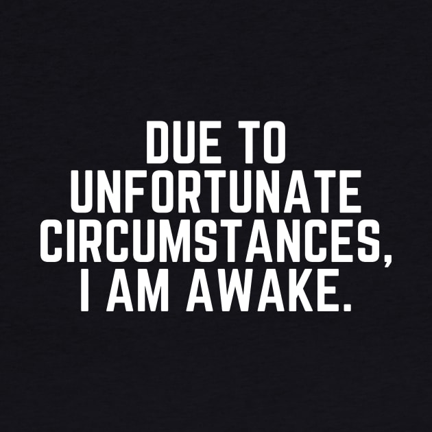 Nap - Due To Unfortunate Circumstances I am Awake  - Do Not Disturb I Need a Nap Lover Lazy Sleep Lover Nap Quote by ballhard